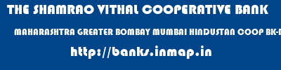 THE SHAMRAO VITHAL COOPERATIVE BANK  MAHARASHTRA GREATER BOMBAY MUMBAI HINDUSTAN COOP BK-DHARAVI  banks information 